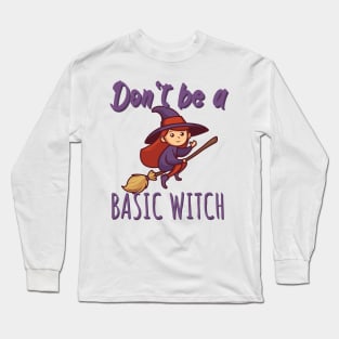 Don't be a basic witch Long Sleeve T-Shirt